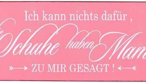 Sign - ich kann nichts dafür, die Schuhe haben....