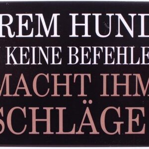 SIGN - Unserem Hund gibt man keine...